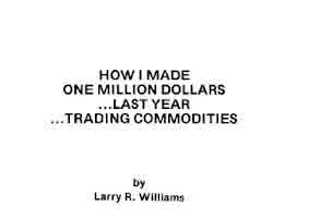 [PDF]HOW I MADE 1 MILLION DOLLARS LAST YEAR TRADING COMMODITIES BY LARRY R. WILLIAMS